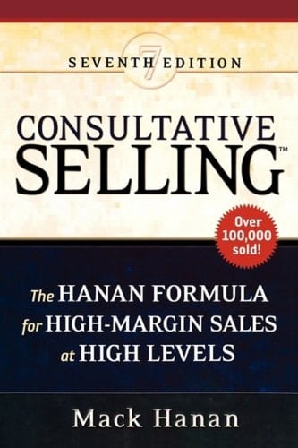 Consultative Selling The Hanan Formula for High-Margin Sales at High Levels