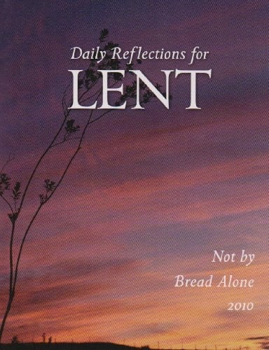 Not by Bread Alone Daily Reflections for Lent 2010