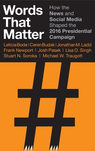 Words That Matter How the News and Social Media Shaped the 2016 Presidential Campaign