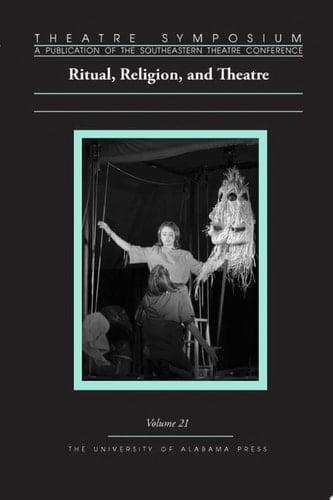 Theatre Symposium, Vol. 21 Ritual, Religion, and Theatre