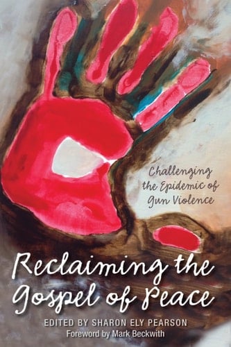 Reclaiming The Gospel of Peace Challenging the Epidemic of Gun Violence