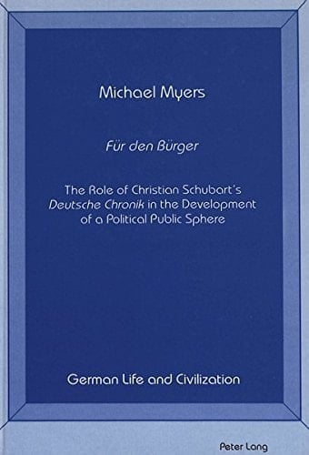 Für Den Bürger : The Role of Christian Schubart's Deutsche Chronik in the Development of a Political Public Sphere(German Life and Civilization, Vol. 6)