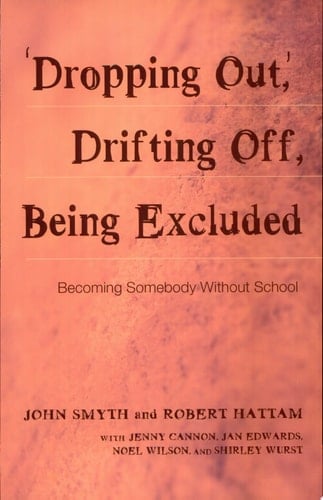 "Dropping Out," Drifting Off, Being Excluded Becoming Somebody Without School