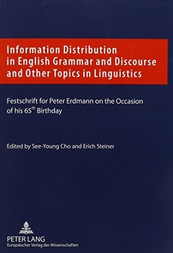Information Distribution in English Grammar and Discourse and Other Topics in Linguistics Festschrift for Peter Erdmann on the Occasion of His 65th Birthday