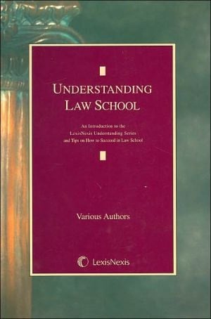 Understanding Law School An Introduction to the LexisNexis Understanding Series and Tips on how to Succeed in Law School
