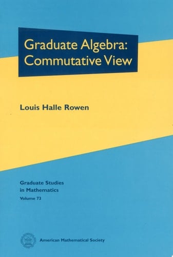 Graduate Algebra: Commutative View Commutative View