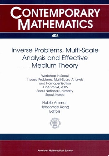 Inverse Problems, Multi-Scale Analysis, and Effective Medium Theory Workshop in Seoul, Inverse Problems, Multi-scale Analysis, and Homogenization, June 22-24, 2005, Seoul National University, Seoul, Korea