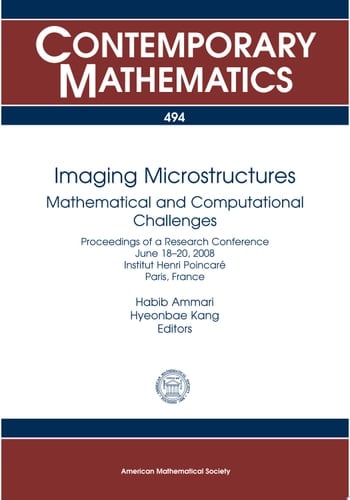 Imaging Microstructures Mathematical and Computational Challenges : Proceedings of a Research Conference, June 18-20, 2008, Institut Henri Poincaré, Paris, France