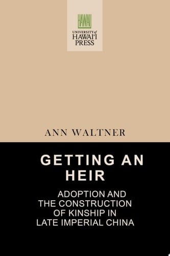 Getting an Heir Adoption and the Construction of Kinship in Late Imperial China