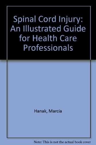 Spinal Cord Injury: An Illustrated Guide for Health Care Professionals