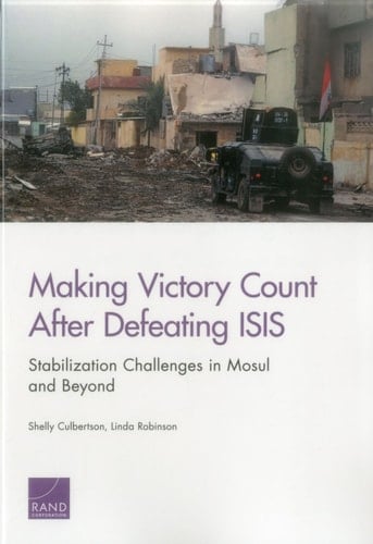 Making Victory Count After Defeating ISIS Stabilization Challenges in Mosul and Beyond