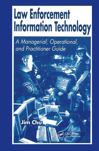 Law Enforcement Information Technology A Managerial, Operational, and Practitioner Guide