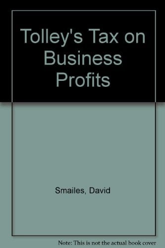 Tolley's Tax on Business Profits A Comprehensive Guide to Schedule D, Cases I and II on Trades and Professions Carried on by Individuals, Partnerships and Companies