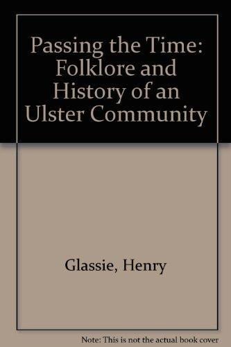 Passing the Time Folklore and History of an Ulster Community