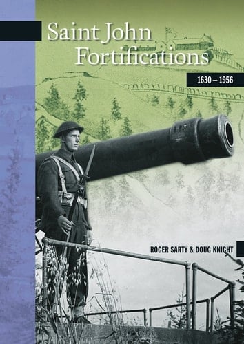 Saint John Fortifications, 1630-1956 (New Brunswick Military Heritage)