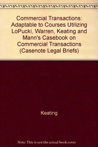 Commercial Transactions Adaptable to Courses Utilizing LoPucki, Warren, Keating and Mann's Casebook on Commercial Transactions