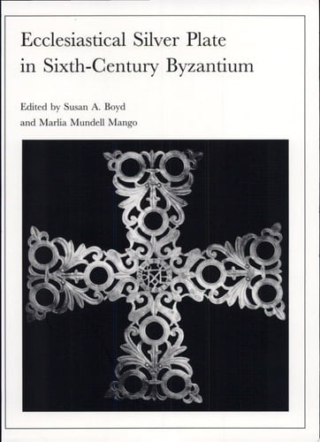Ecclesiastical Silver Plate in Sixth-century Byzantium Papers of the Symposium Held May 16-18, 1986, at the Walters Art Gallery, Baltimore, and Dumbarton Oaks, Washington, D.C., Organized by Susan A. Boyd, Marlia Mundell Mango, and Gary Vikan