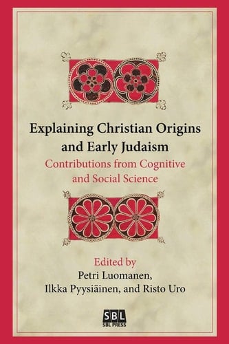 Explaining Christian Origins and Early Judaism Contributions from Cognitive and Social Science