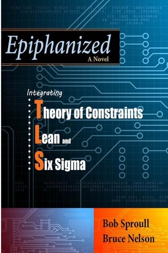 Epiphanized Integrating Theory of Constraints, Lean and Six Sigma (TLS)