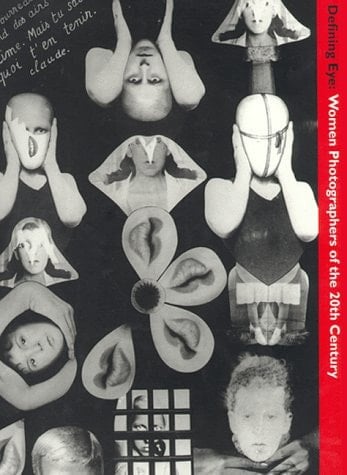 Defining Eye: Women Photographers of the 20th Century Selections from the Helen Kornblum Collection