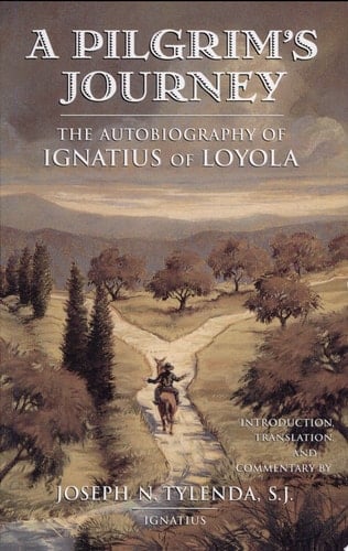 A Pilgrim's Journey The Autobiography of Ignatius of Loyola