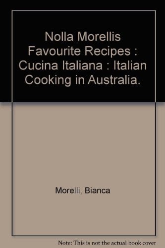 Nonna Morelli's Favourite Recipes Cucina Italiana : Italian Cooking in Australia