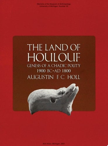 The Land of Houlouf Genesis of a Chadic Polity, 1900 B.C.–A.D. 1800