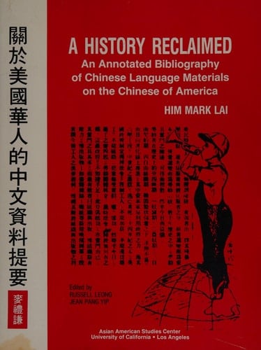 A History Reclaimed: An Annotated Bibliography of Chinese Language Materials on the Chinese of America