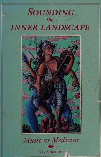 Sounding the Inner Landscape Music as Medicine