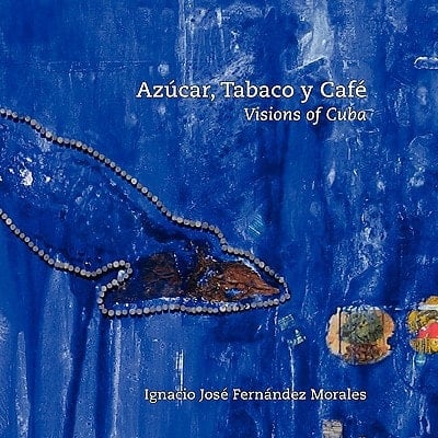 Azucar, Tabaco Y Cafe Visions of Cuba
