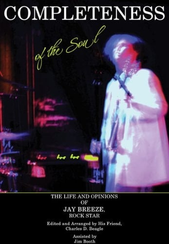 Completeness of the Soul The Life and Opinions of Jay Breeze, Rock Star
