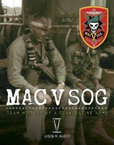 MAC V SOG Team History of a Clandestine Army, Volume 5 by Jason M. Hardy (2013-05-03)