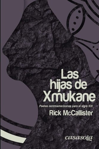 Las hijas de Xmukane poetas centroamericanas para el Siglo XXI