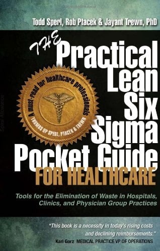 The Practical Lean Six Sigma Pocket Guide for Healthcare Tools for the Elimination of Wastes in Hospitals, Clinics, and Physician Group Practices