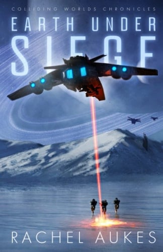 Earth Under Siege The Colliding Worlds Chronicles
