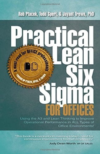 Practical Lean Six Sigma for Offices - Using the A3 and Lean Thinking to Improve Operational Performance in ALL Types of Office Environments!