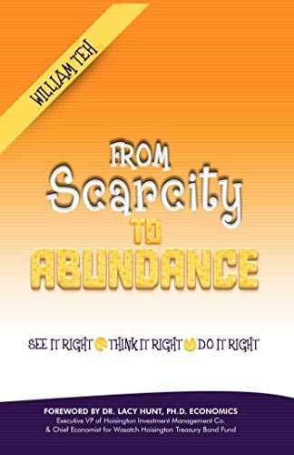 From Scarcity to Abundance See It Right. Think It Right. Do It Right
