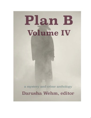 Plan B: Volume IV a mystery and crime anthology
