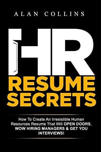 HR Resume Secrets How to Create an Irresistible Human Resources Resume That Will Open Doors, Wow Hiring Managers and Get You Interviews!