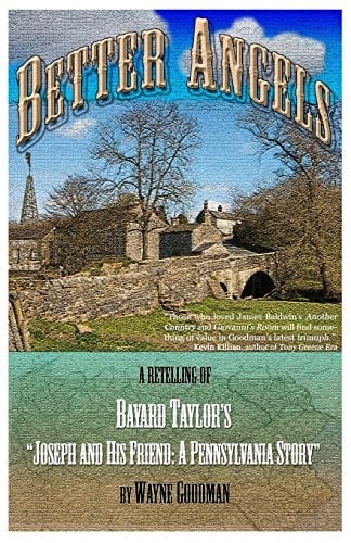 Better Angels A Retelling of Bayard Taylor's Joseph and His Friend: A Pennsylvania Story