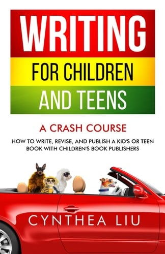 Writing for Children and Teens: a Crash Course How to Write, Revise, and Publish a Kid's Or Teen Book with Children's Book Publishers