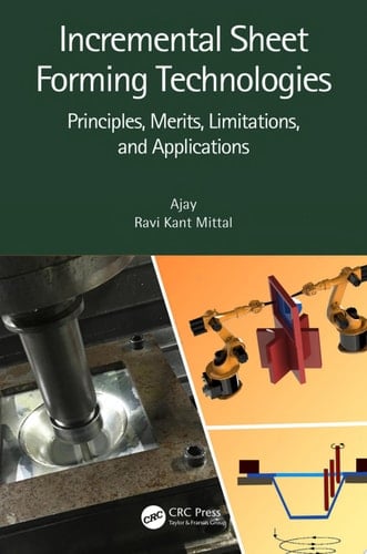 Incremental Sheet Forming Technologies Principles, Merits, Limitations, and Applications