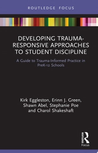 Developing Trauma-Responsive Approaches to Student Discipline A Guide to Trauma-Informed Practice in PreK-12 Schools