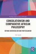 Consolationism and Comparative African Philosophy Beyond Universalism and Particularism