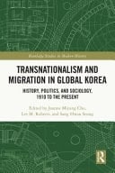 Transnationalism and Migration in Global Korea History, Politics, and Sociology, 1910 to the Present