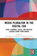 Media Pluralism in the Digital Era Legal, Economic, Social, and Political Lessons Learnt from Europe