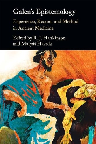 Galen's Epistemology Experience, Reason, and Method in Ancient Medicine