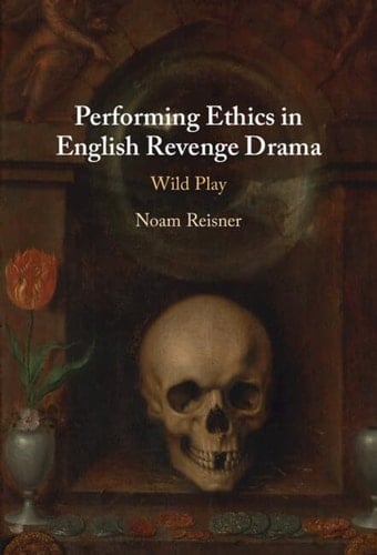 Performing Ethics in English Revenge Drama Wild Play