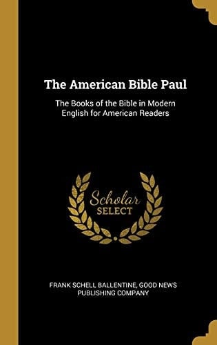 The American Bible Paul The Books of the Bible in Modern English for American Readers