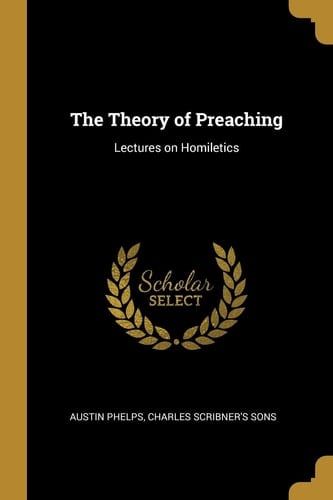 The Theory of Preaching Lectures on Homiletics